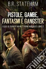 Pistole, Gambe, Fantasmi e Gangster. E-book. Formato EPUB ebook