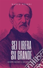 Sei libera, sii grandeGiuseppe Mazzini e il suo insegnamento. E-book. Formato EPUB ebook