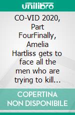 CO-VID 2020, Part FourFinally, Amelia Hartliss gets to face all the men who are trying to kill her. E-book. Formato EPUB ebook di Mike Scantlebury