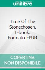 Time Of The Stonechosen. E-book. Formato EPUB ebook