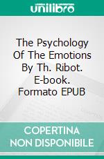 The Psychology Of The Emotions By Th. Ribot. E-book. Formato EPUB ebook