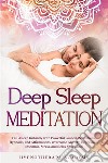 Deep Sleep MeditationFall Asleep Instantly with Powerful Guided Meditations, Hypnosis, and Affirmations. Overcome Anxiety, Depression, Insomnia, Stress, and Relax Your Mind!. E-book. Formato EPUB ebook