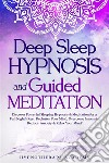 Deep Sleep Hypnosis and Guided MeditationDiscover Powerful Sleeping Hypnosis &amp; Meditation for a Full Night’s Rest. Declutter Your Mind, Overcome Insomnia, Reduce Anxiety &amp; Relax Your Mind!. E-book. Formato EPUB ebook