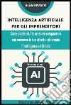 Intelligenza artificiale per gli imprenditori - Rapporto specialeCome costruire, far crescere o espandere con successo la tua attività utilizzando l&apos;intelligenza artificiale. E-book. Formato PDF ebook