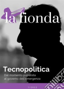 La fiondaTecnopolitica. Dal momento populista al governo dell'emergenza. E-book. Formato EPUB ebook di AA. VV