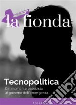 La fiondaTecnopolitica. Dal momento populista al governo dell&apos;emergenza. E-book. Formato EPUB ebook