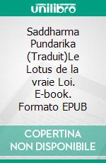 Saddharma Pundarika (Traduit)Le Lotus de la vraie Loi. E-book. Formato EPUB ebook di H. Kern