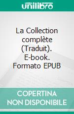 La Collection complète (Traduit). E-book. Formato EPUB ebook