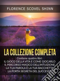 La Collezione completa (Tradotto)Contiene quattro libri di Florence Scovel Shinn. E-book. Formato EPUB ebook di Florence Scovel Shinn