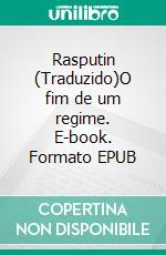 Rasputin (Traduzido)O fim de um regime. E-book. Formato EPUB