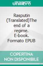 Rasputin (Translated)The end of a regime. E-book. Formato EPUB ebook di J W Bienstock