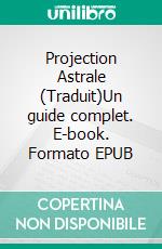 Projection Astrale (Traduit)Un guide complet. E-book. Formato EPUB ebook di Unknown