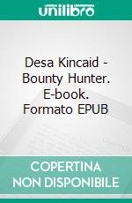 Desa Kincaid - Bounty Hunter. E-book. Formato EPUB ebook di R.S. Penney