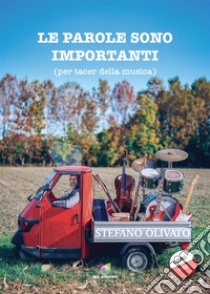 Le parole sono importanti(per tacer della usica). E-book. Formato EPUB ebook di Stefano Olivato