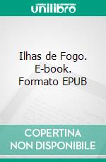 Ilhas de Fogo. E-book. Formato EPUB ebook