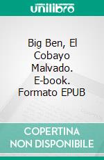 Big Ben, El Cobayo Malvado. E-book. Formato EPUB ebook