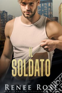 Il soldatoUn romance di bratva. E-book. Formato EPUB ebook di Renee Rose