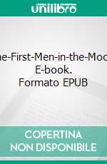 The-First-Men-in-the-Moon. E-book. Formato EPUB ebook di Wells Herbert George