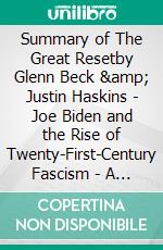 Summary of The Great Resetby Glenn Beck &amp; Justin Haskins - Joe Biden and the Rise of Twenty-First-Century Fascism - A Comprehensive Summary. E-book. Formato EPUB ebook