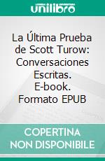 La Última Prueba de Scott Turow: Conversaciones Escritas. E-book. Formato EPUB ebook