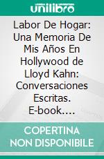 Labor De Hogar: Una Memoria De Mis Años En Hollywood de Lloyd Kahn: Conversaciones Escritas. E-book. Formato EPUB ebook di LibroDiario