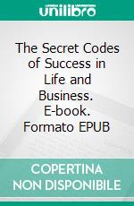 The Secret Codes of Success in Life and Business. E-book. Formato EPUB ebook