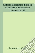 Calcolo automatico di indici di qualità di flussi audio trasmessi su IP. E-book. Formato EPUB