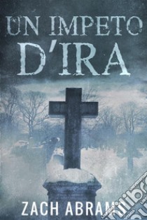 Un Impeto D’ira. E-book. Formato EPUB ebook di Zach Abrams