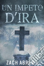 Un Impeto D’ira. E-book. Formato EPUB ebook