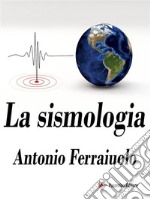 La sismologia. E-book. Formato EPUB ebook