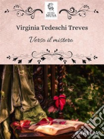 Verso il mistero. E-book. Formato EPUB ebook di Virginia Tedeschi Treves