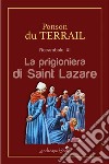 La prigioniera di Saint LazareRocambole XI. E-book. Formato EPUB ebook di Alexis Ponson du Terrail