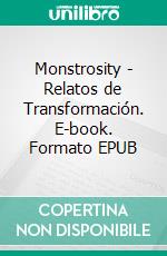 Monstrosity - Relatos de Transformación. E-book. Formato EPUB ebook