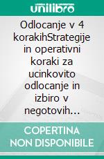 Odlocanje v 4 korakihStrategije in operativni koraki za ucinkovito odlocanje in izbiro v negotovih okolišcinah.. E-book. Formato EPUB ebook di Stefano Calicchio