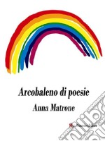 Arcobaleno di poesie. E-book. Formato EPUB