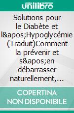 Solutions pour le Diabète et l&apos;Hypoglycémie (Traduit)Comment la prévenir et s&apos;en débarrasser naturellement, sans médicaments mais en adoptant un mode de vie sain. E-book. Formato EPUB ebook