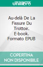 Au-delà De La Fissure Du Trottoir. E-book. Formato EPUB ebook di Maryann Miller