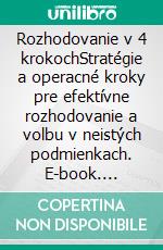 Rozhodovanie v 4 krokochStratégie a operacné kroky pre efektívne rozhodovanie a volbu v neistých podmienkach. E-book. Formato EPUB ebook di Stefano Calicchio