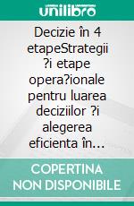 Decizie în 4 etapeStrategii ?i etape opera?ionale pentru luarea deciziilor ?i alegerea eficienta în contexte incerte. E-book. Formato EPUB ebook di Stefano Calicchio