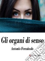 Gli organi di senso. E-book. Formato EPUB ebook