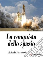 La conquista dello spazio. E-book. Formato EPUB ebook