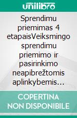 Sprendimu priemimas 4 etapaisVeiksmingo sprendimu priemimo ir pasirinkimo neapibrežtomis aplinkybemis strategijos ir veiklos etapai. E-book. Formato EPUB ebook di Stefano Calicchio