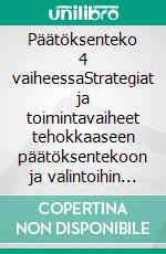 Päätöksenteko 4 vaiheessaStrategiat ja toimintavaiheet tehokkaaseen päätöksentekoon ja valintoihin epävarmoissa tilanteissa. E-book. Formato EPUB ebook di Stefano Calicchio