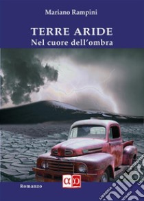 Terre ArideNel cuore dell'ombra. E-book. Formato EPUB ebook di Rampini Mariano