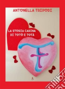 La storia carina di Totò e Totà. E-book. Formato EPUB ebook di Antonella Tripodi