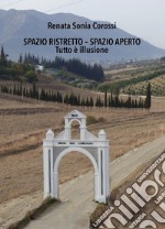 Spazio Ristretto - Spazio ApertoTutto è illusione. E-book. Formato EPUB ebook