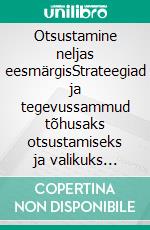 Otsustamine neljas eesmärgisStrateegiad ja tegevussammud tõhusaks otsustamiseks ja valikuks ebakindlates olukordades. E-book. Formato EPUB ebook di Stefano Calicchio