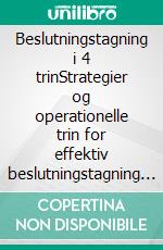 Beslutningstagning i 4 trinStrategier og operationelle trin for effektiv beslutningstagning og valg i usikre sammenhænge. E-book. Formato EPUB ebook di Stefano Calicchio