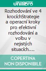 Rozhodování ve 4 krocíchStrategie a operacní kroky pro efektivní rozhodování a volbu v nejistých situacích. E-book. Formato EPUB ebook di Stefano Calicchio