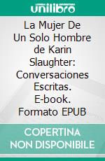 La Mujer De Un Solo Hombre de Karin Slaughter: Conversaciones Escritas. E-book. Formato EPUB ebook